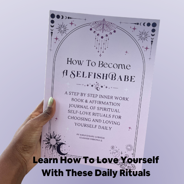 How To Become A SelfishBabe Journal- Self-Love Rituals For Choosing & Loving Yourself Daily PRE-ORDER